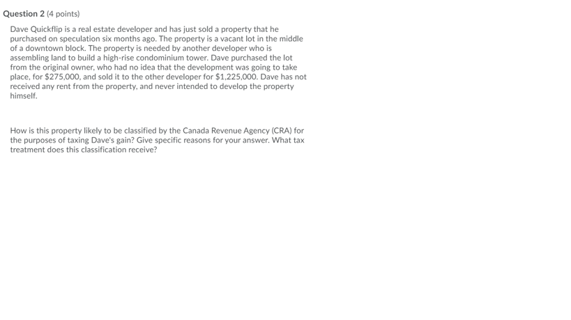 Question 2 (4 points) Dave Quickflip is a real estate developer
