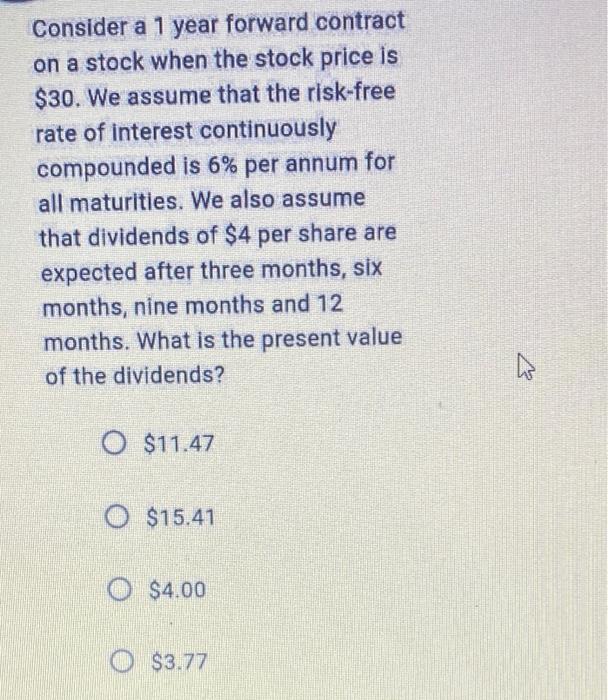 Consider a 1 year forward contract on a stock when the
