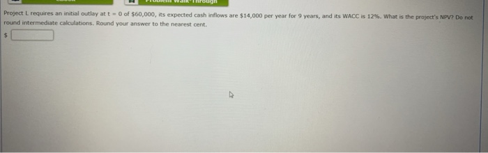  Project L requires an initial outlay at t - 0 of