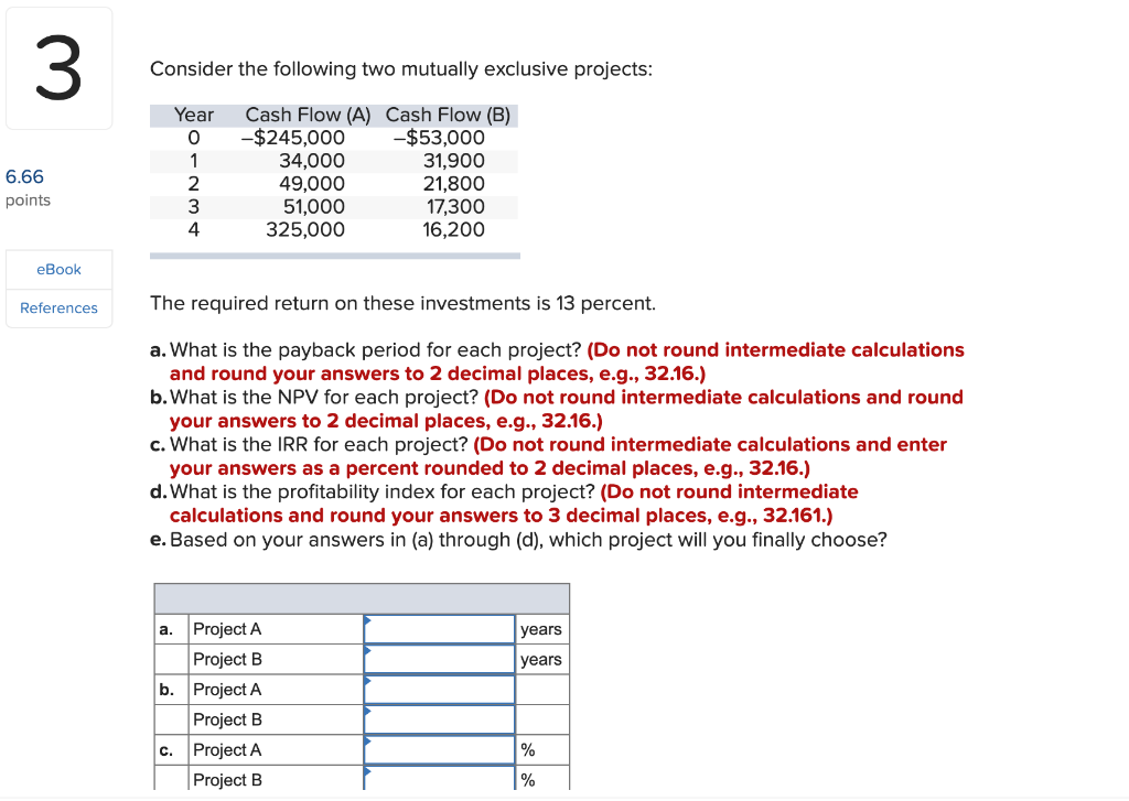  Consider the following two mutually exclusive projects: The required return on