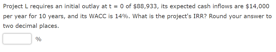 Project L requires an initial outlay at t = 0 of