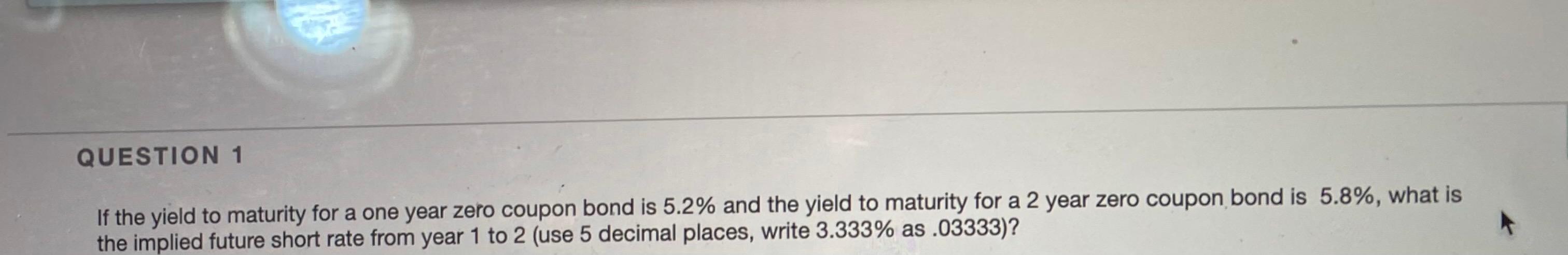 bond is 5.8% and the yield to maturity for a 3 year