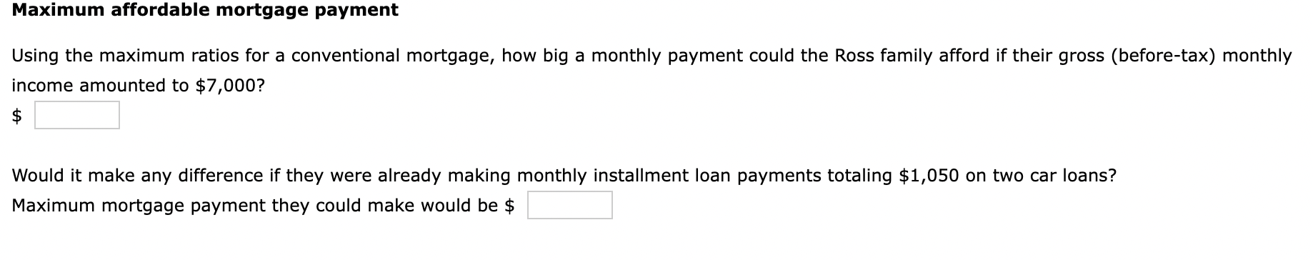  Maximum affordable mortgage payment Using the maximum ratios for a conventional