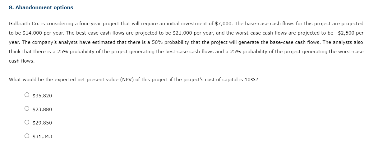 8. Abandonment options Galbraith Co. is considering a four-year project that