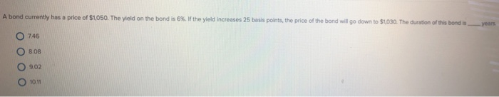  aration ofta bond a-yea A bond currently has a price of$1,050.