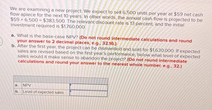  We are examining a new project. We expect to sell 6,500