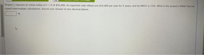  Project L requires an initial outlay at t = 0 of