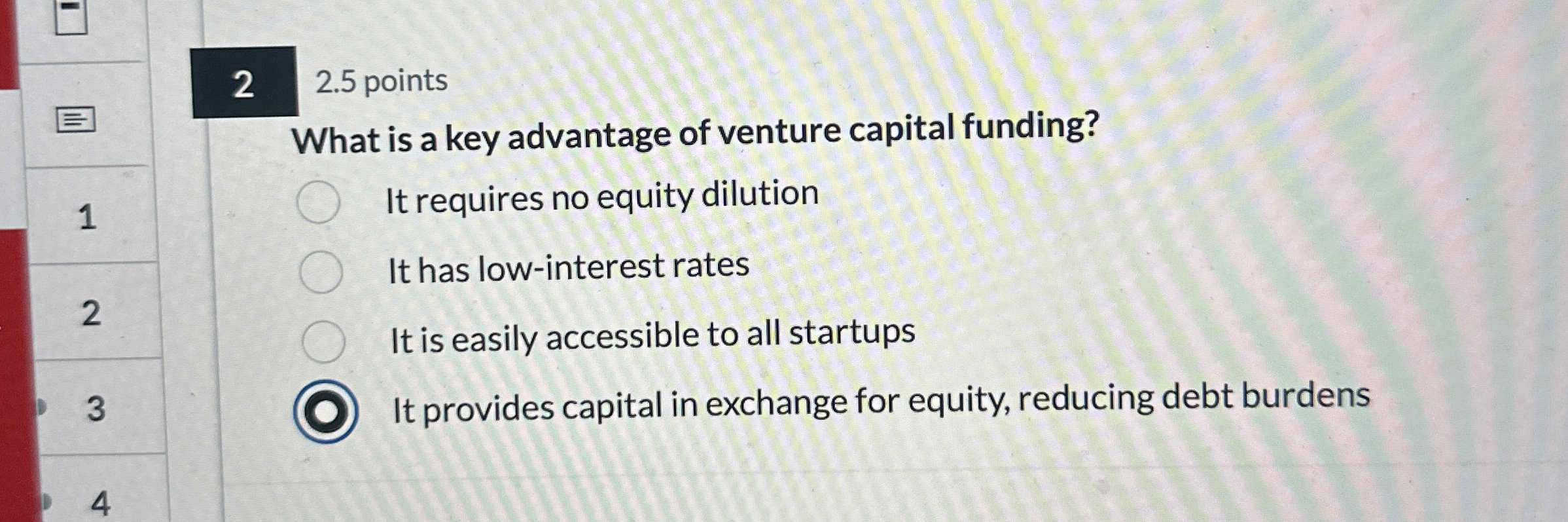  2 2.5 points What is a key advantage of venture capital