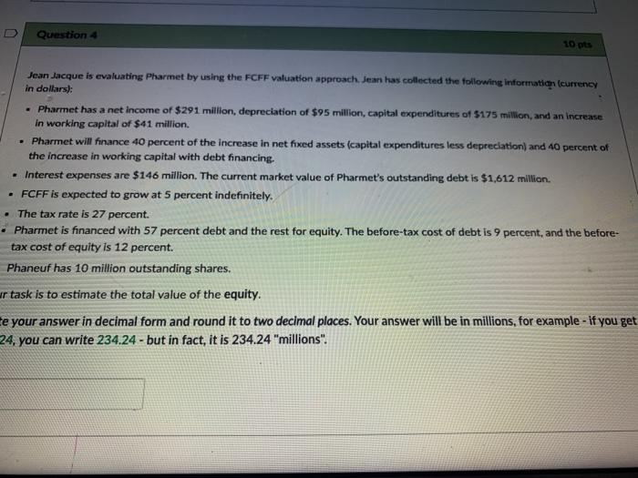  U Question 4 10 pts Jean Jacque is evaluating Pharmet by