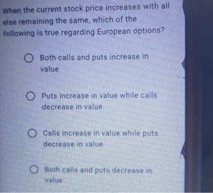  When the current stock price increases with all else remaining the