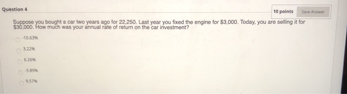  Question 4 10 points Save Answer Suppose you bought a car