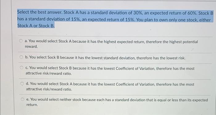  Select the best answer. Stock A has a standard deviation of