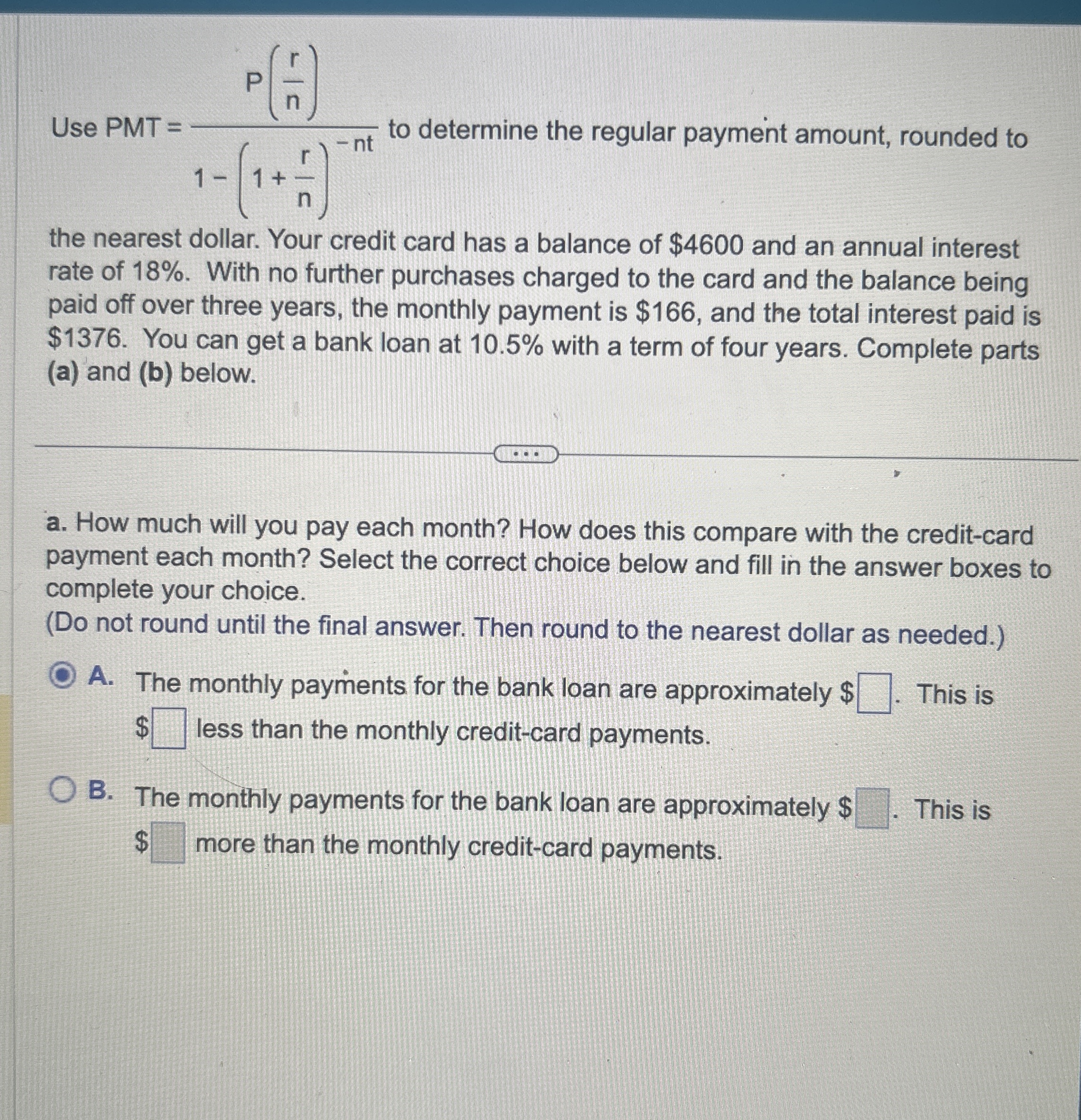  Use PMT =P(rn)1-(1+rn)-nt to determine the regular payment amount, rounded to