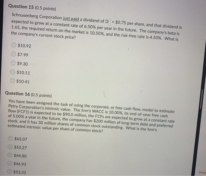 plwase answer both questions !! Question 15 (0.5 points) Schnusenberg Corporation just