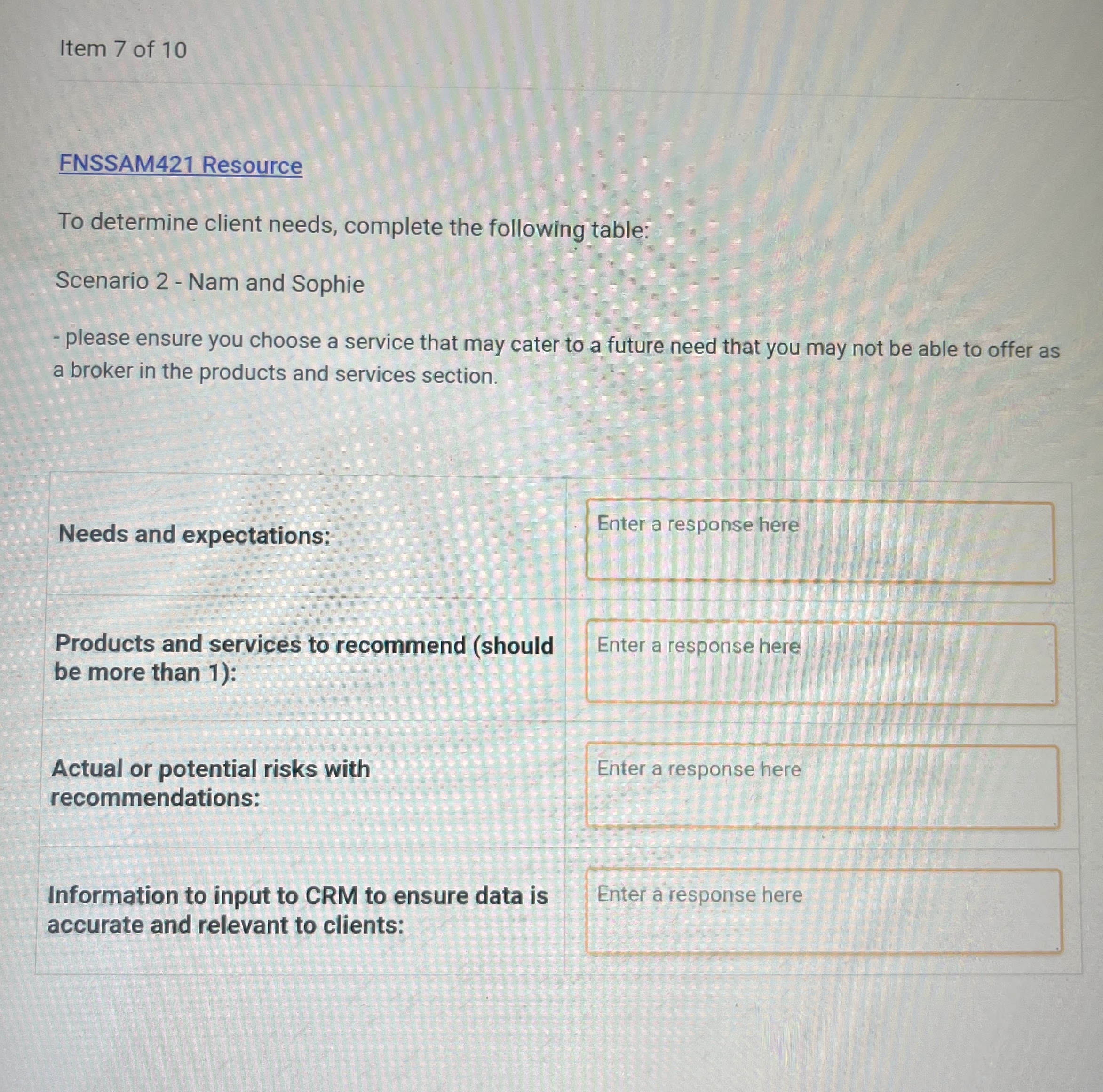  FNSSAM421 Resource To determine client needs, complete the following table: Scenario