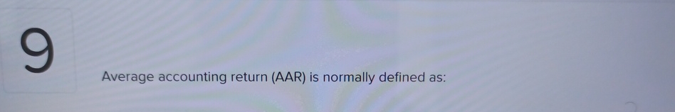  Average accounting return (AAR) is normally defined as: 