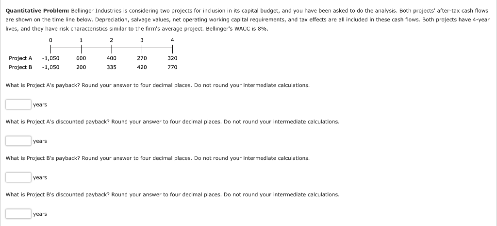  Quantitative Problem: Bellinger Industries is considering two projects for inclusion in