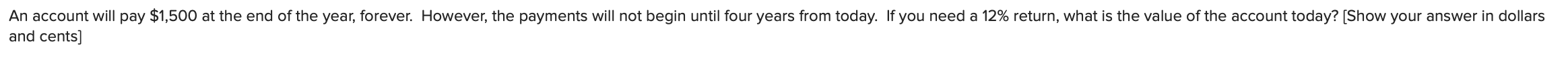  An account will pay $1,500 at the end of the year,