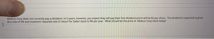  Mobius Corp does not currently pay a dividend. In 5 years,