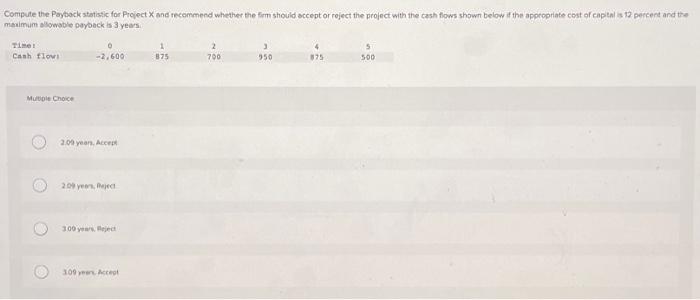  Compute the Payback statistic for Project X and recommend whether the