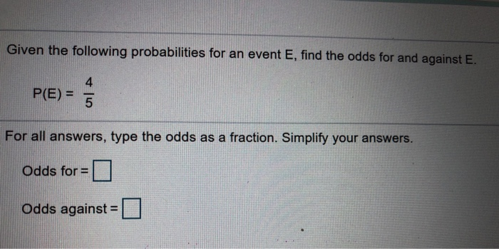  Given the following probabilities for an event E, find the odds