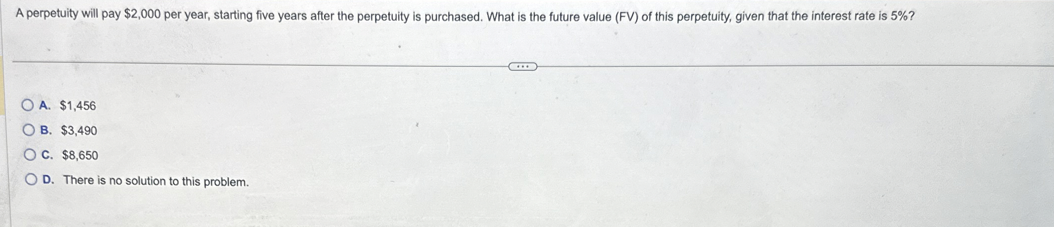  A perpetuity will pay $2,000 per year, starting five years after