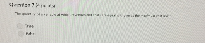  Question 7 (4 points) The quantity of a variable at which