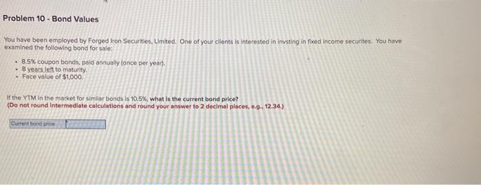  Problem 10 - Bond Values You have been employed by Forged