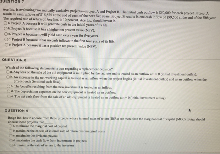  QUESTION 7 Ace Inc. is evaluating two mutually exclusive projects Project