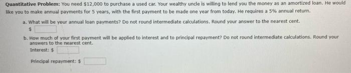  Quantitative Problem: You need $12,000 to purchase a used car. Your