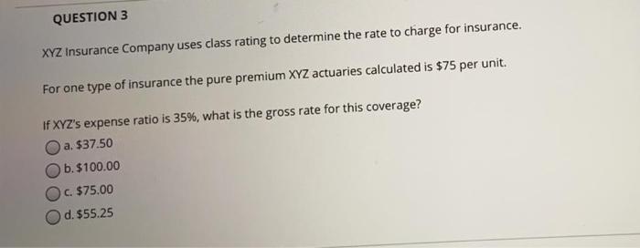answer this quickly please right now QUESTION 3 XYZ Insurance Company uses