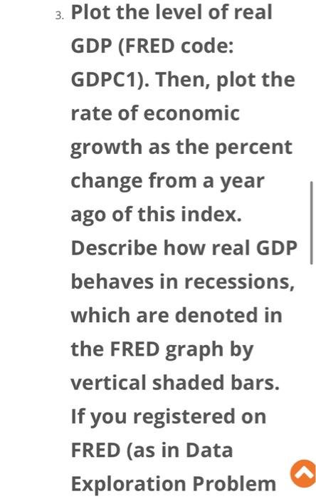  3. Plot the level of real GDP (FRED code: GDPC1). Then,