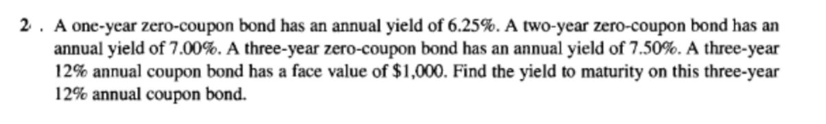 PLEASE SOLVE BY HAND! NO EXCEL ! 2. A one-year zero-coupon bond