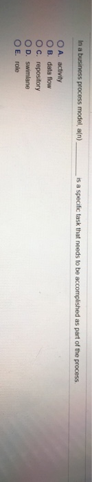  In a business process model, a(n) is a specific task that