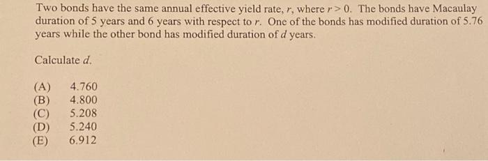 Two bonds have the same annual effective yield rate, r, where
