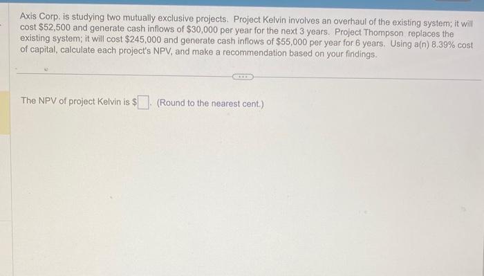  also which npv is better ? Axis Corp. is studying two