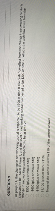  QUESTION 9 For project A, the change in net working capital