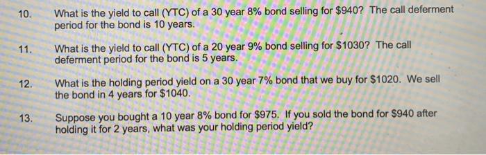 please show work 10. 11. What is the yield to call (YTC)