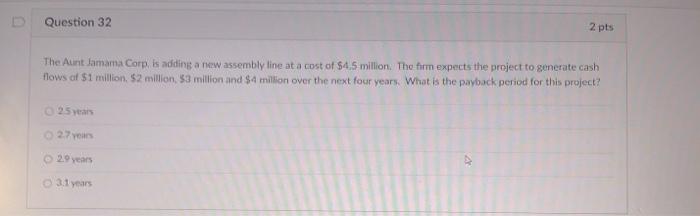  Question 32 2 pts The Aunt Jamama Corp is adding a