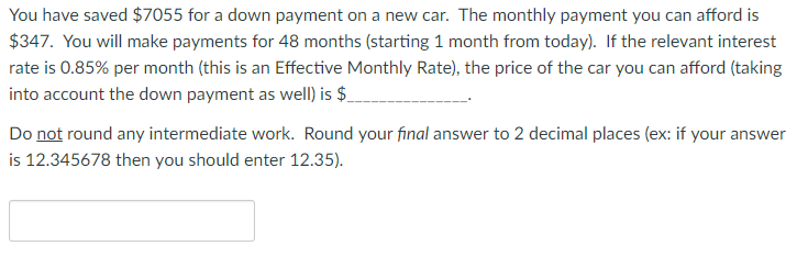 You have saved $7055 for a down payment on a new