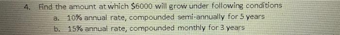  4. Find the amount at which $6000 will grow under following