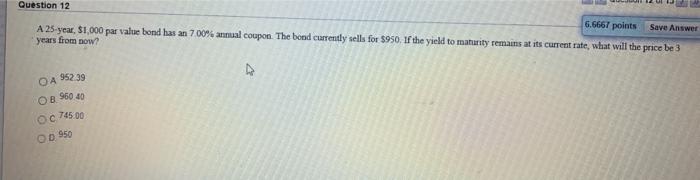  Question 12 6.6667 points Save Answer A 25-year $1.000 par value