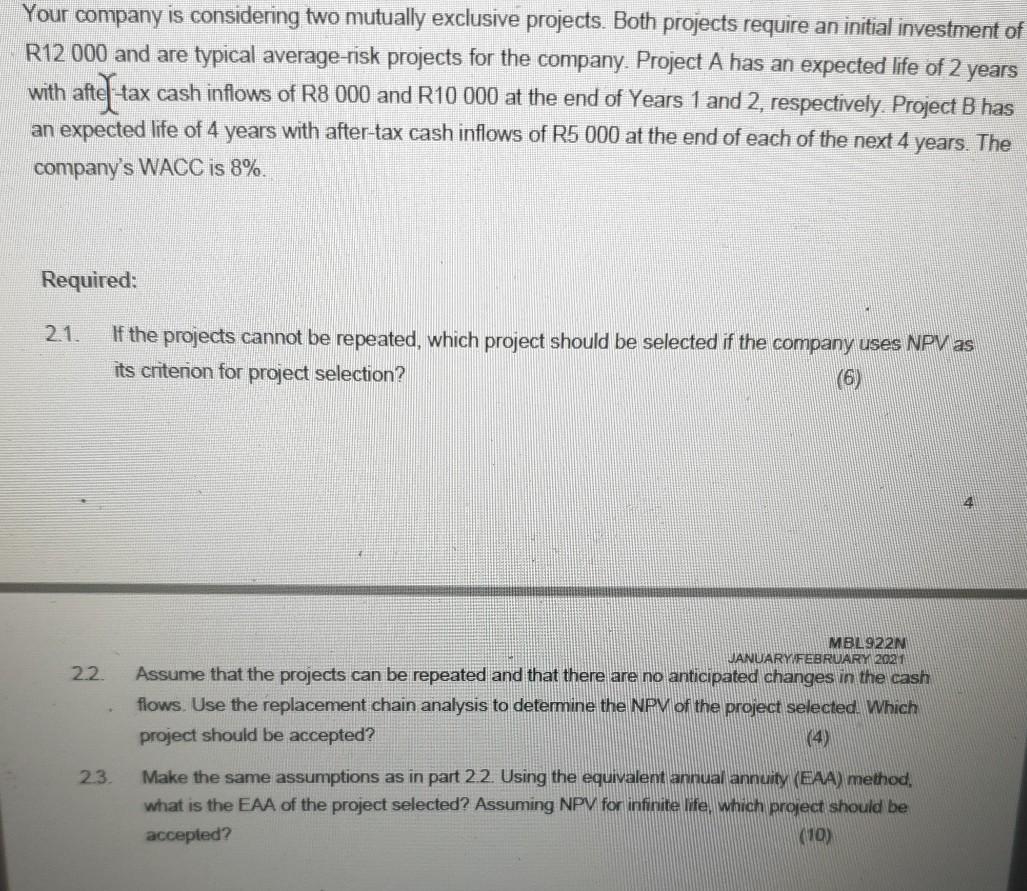  Your company is considering two mutually exclusive projects. Both projects require