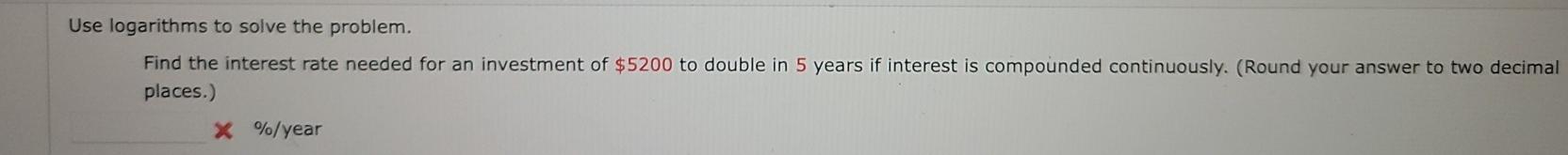  Use logarithms to solve the problem. Find the interest rate needed
