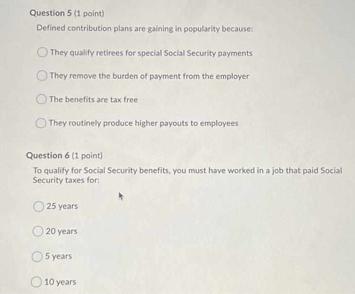 plz answer all 4! thanks Question 5 (1 point) Defined contribution plans