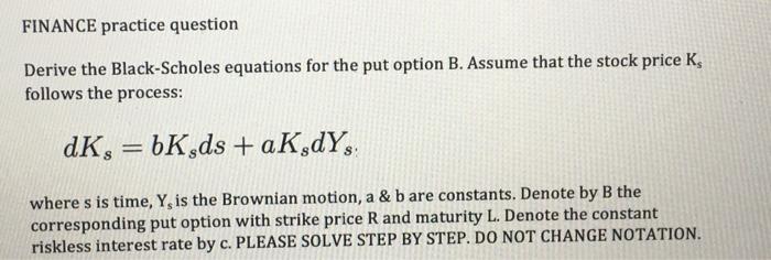  FINANCE practice question Derive the Black-Scholes equations for the put option