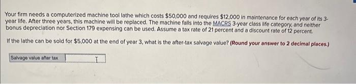  Your firm needs a computerized machine tool lathe which costs $50,000