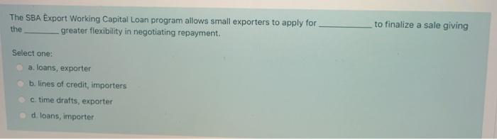  The SBA Export Working Capital Loan program allows small exporters to