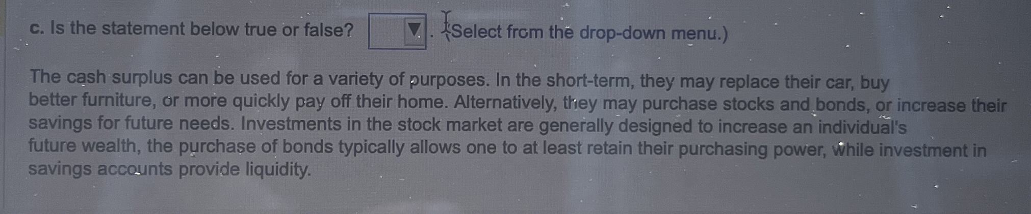  c. Is the statement below true or false? The cash surplus