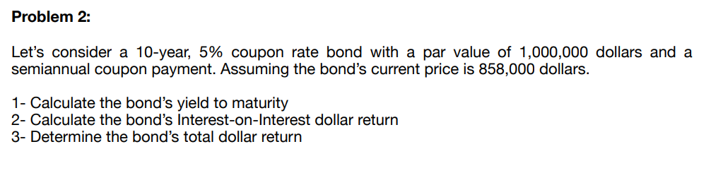  Problem 2: Let's consider a 10-year, 5% coupon rate bond with